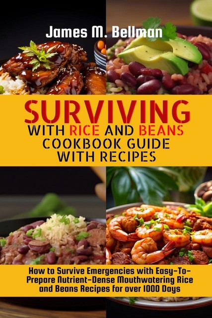 Surviving with Rice and Beans Cookbook Guide with Recipes, James M. Bellman