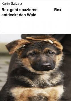 Rex geht spazieren & Rex entdeckt den Wald, Karin Szivatz