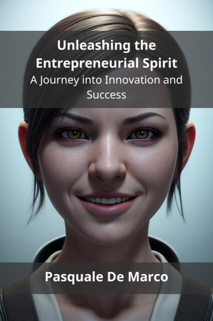 Unleashing the Entrepreneurial Spirit, Pasquale De Marco