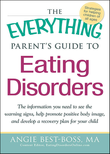 The Everything Parent's Guide to Eating Disorders, Angie Best-Boss