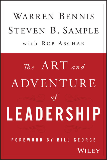 The Art and Adventure of Leadership, Warren Bennis, Rob Asghar, Steven B. Sample