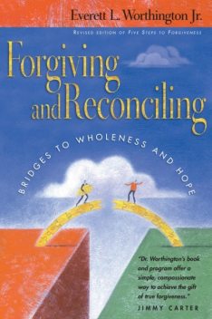 Forgiving and Reconciling, Everett L. Worthington Jr.