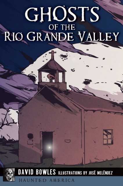 Ghosts of the Rio Grande Valley, David Bowles