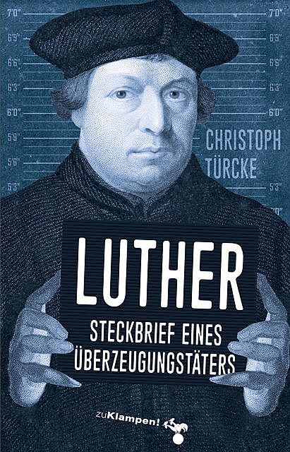 Luther – Steckbrief eines Überzeugungstäters, Christoph Türcke