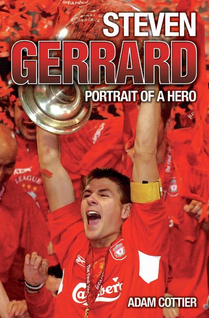 Steven Gerrard – Portrait of A Hero, Adam Cottier