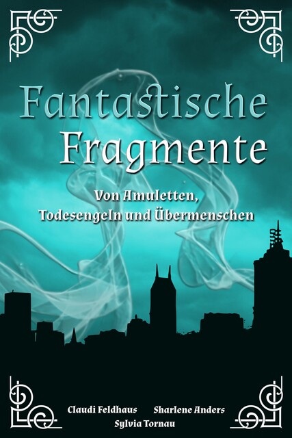 Fantastische Fragmente, Claudi Feldhaus, Sharlene Anders, Sylvia Tornau