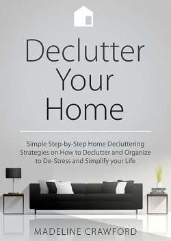 Declutter your Home, Madeline Crawford