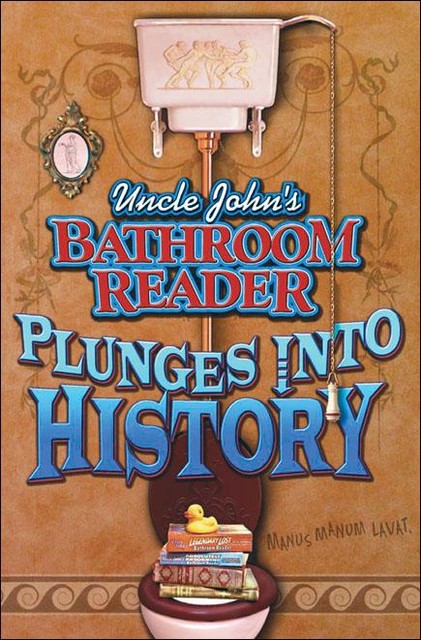 Uncle John's Bathroom Reader Plunges Into History, Bathroom Readers' Institute