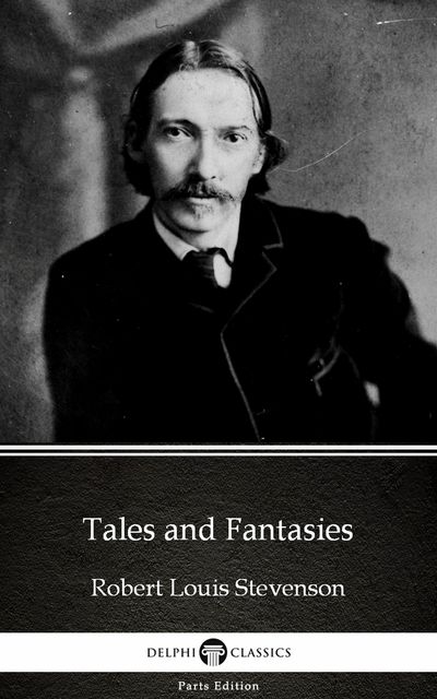 Tales and Fantasies by Robert Louis Stevenson (Illustrated), Robert Louis Stevenson