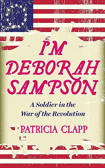 I'm Deborah Sampson, Patricia Clapp