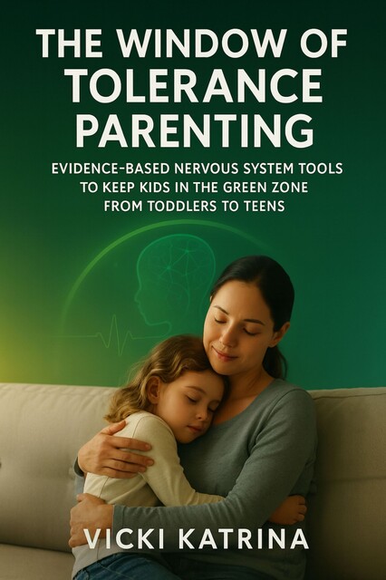 The Window of Tolerance Parenting, Vicki Katrina