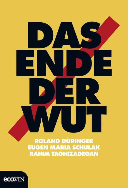 Das Ende der Wut, Eugen Maria Schulak, Rahim Taghizadegan, Roland Düringer