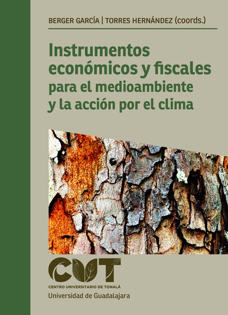 Instrumentos económicos y fiscales para el medioambiente y la acción por el clima, Ana Marcela Torres Hernández, Diana Lizette Becerra Peña, Felipe de Jesús Montaño Cervantes, Marco Antonio Berger García, María Magdalena Huerta Villalobos, Patricia Gutiérrez Moreno