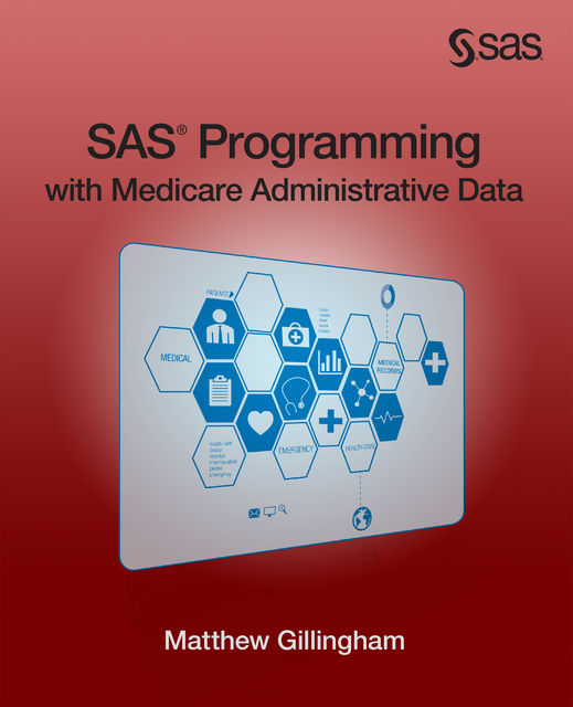 SAS Programming with Medicare Administrative Data, Matthew Gillingham