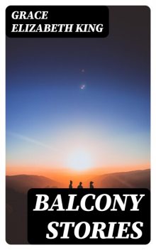 Balcony Stories, Grace King