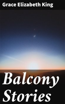 Balcony Stories, Grace King