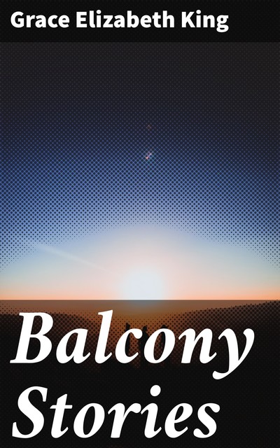 Balcony Stories, Grace King