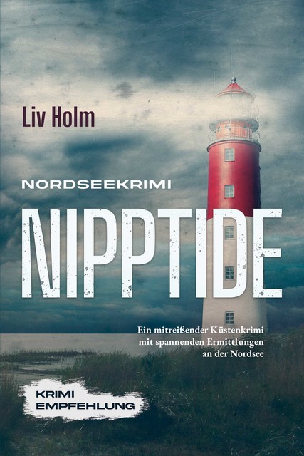 Nordseekrimi Nipptide: Ein mitreißender Küstenkrimi mit spannenden Ermittlungen an der Nordsee – Krimi Empfehlung, Liv Holm