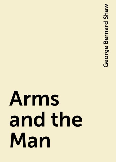 Arms and the Man, George Bernard Shaw