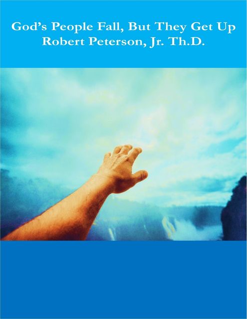 God's People Fall, But They Get Up, Robert Peterson, Th.D.