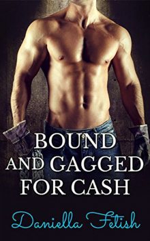 Bound And Gagged For Cash, Daniella Fetish