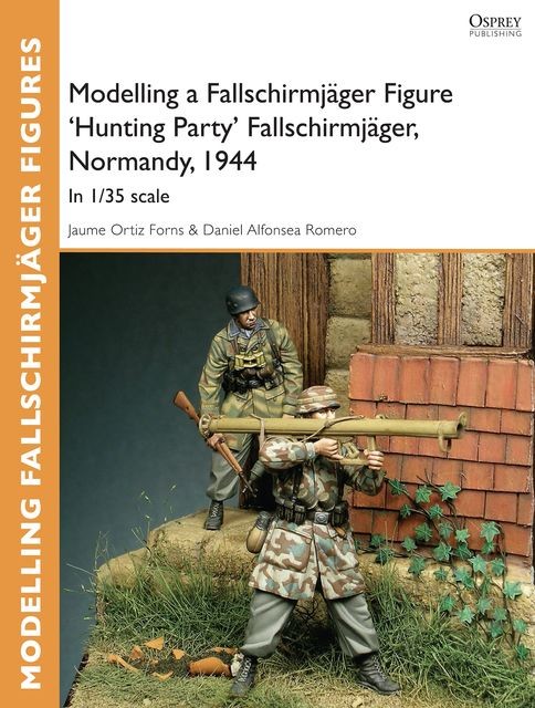 Modelling a Fallschirmjäger Figure 'Hunting Party' Fallschirmjäger, Normandy, 1944, Daniel Alfonsea Romero, Jaume Ortiz Forns