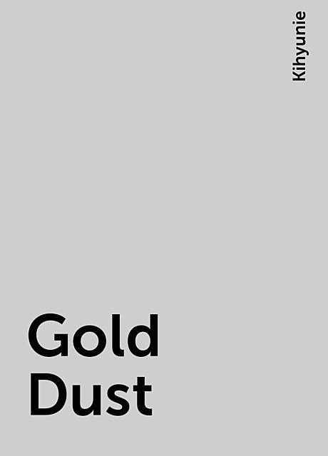 Gold Dust, Kihyunie