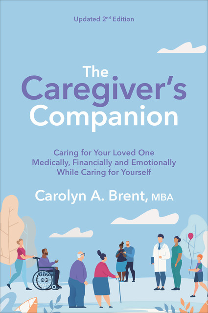 The Caregiver's Companion, Carolyn A. Brent