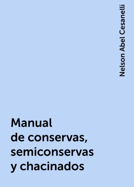 Manual de conservas, semiconservas y chacinados, Nelson Abel Cesanelli