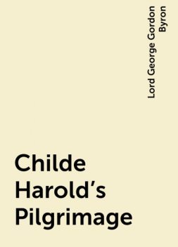 Childe Harold's Pilgrimage, Lord George Gordon Byron