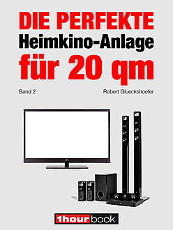 Die perfekte Heimkino-Anlage für 20 qm (Band 2), Robert Glueckshoefer