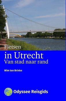 Utrecht Fietsstad van stad naar rand, Wim ten Brinke