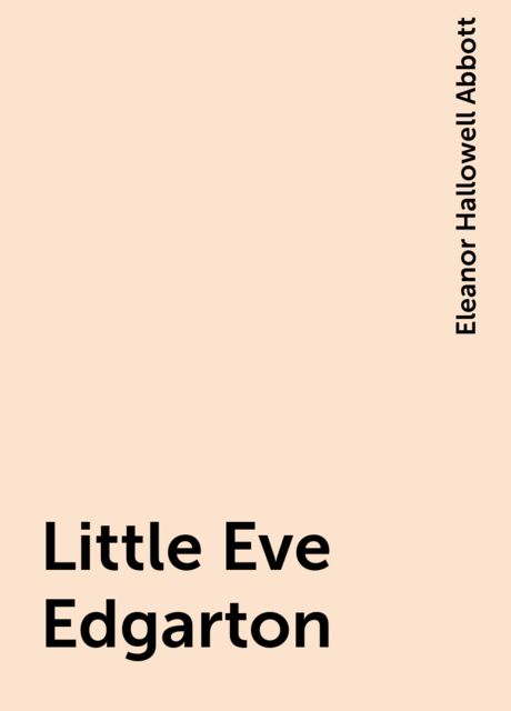 Little Eve Edgarton, Eleanor Hallowell Abbott