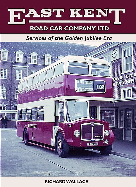 East Kent Road Car Company Ltd: Services of the Golden Jubilee Era, Richard Wallace