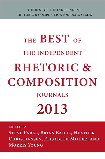 Best of the Independent Journals in Rhetoric and Composition 2013, Miller, Young, Bailie, Christiansen, Parks