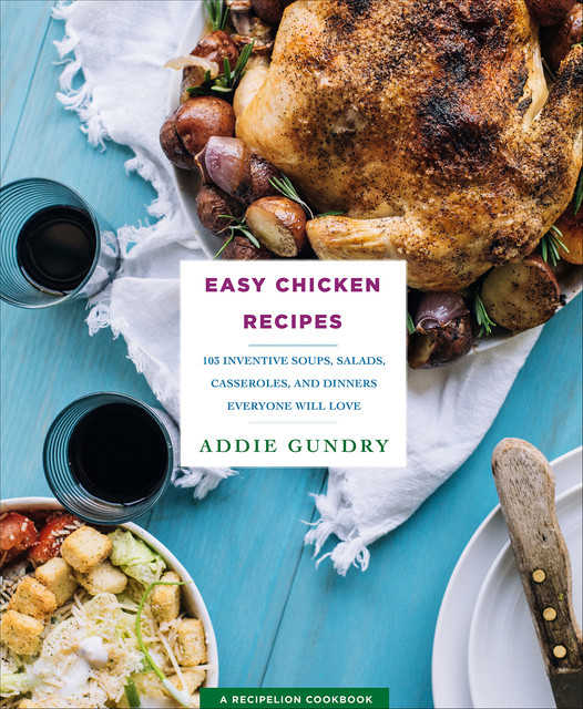 Easy Chicken Recipes, Addie Gundry