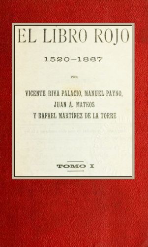 El libro rojo, 1520–1867, Tomo I, Juan A. Mateos