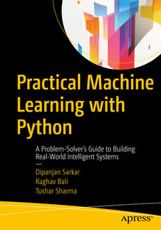 Practical Machine Learning with Python, Raghav Bali, Dipanjan Sarkar, Tushar Sharma
