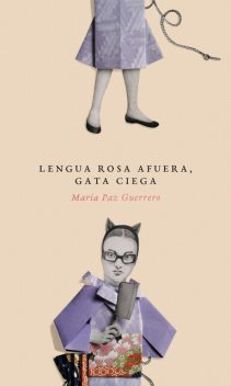 Lengua rosa afuera, gata ciega, María Paz Guerrero