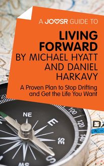 A Joosr Guide to… Living Forward by Michael Hyatt and Daniel Harkavy, Joosr