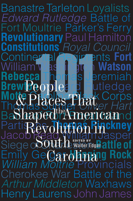 101 People and Places That Shaped the American Revolution in South Carolina, Walter Edgar