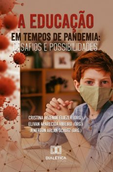 A Educação em Tempos de Pandemia, Cristina Rezende Eliezer, Elivan Aparecida Ribeiro, Jenerton Arlan Schutz