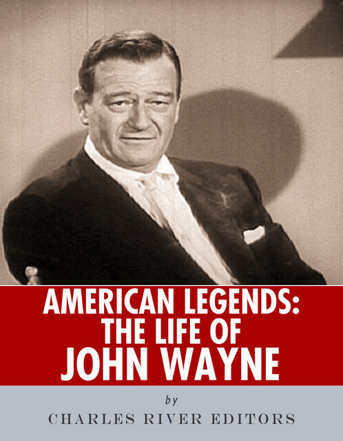 The Life of John Wayne, Charles Editors