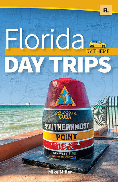Florida Day Trips by Theme, Mike Miller