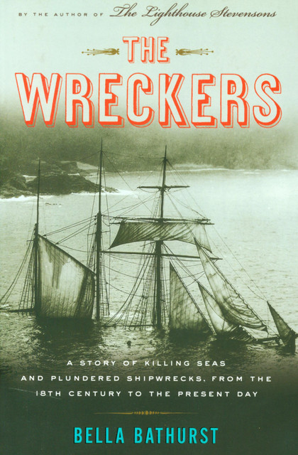 The Wreckers: A Story of Killing Seas, False Lights and Plundered Ships, Bella Bathurst