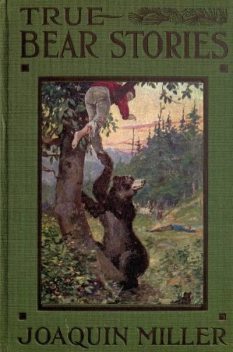 True Bear Stories, Joaquin Miller