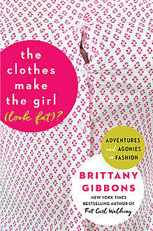 The Clothes Make the Girl (Look Fat), Brittany Gibbons