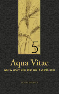 Aqua Vitae 5 - Whisky schafft Begegnungen, Boris Schneider, Gudrun Büchler, Lisa Weichart, Sven Christian Lennard