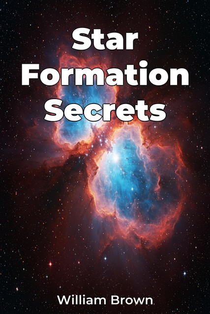 Star Formation Secrets, William Brown