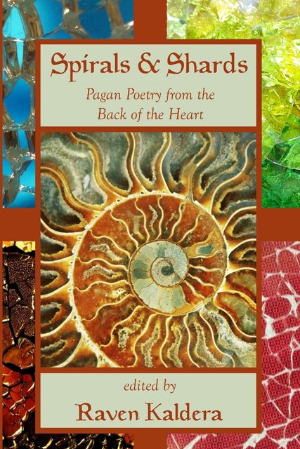 Spirals & Shards: Pagan Poetry from the Back of the Heart, Raven Kaldera